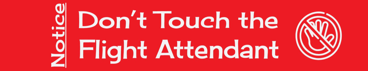 "DON'T TOUCH THE FLIGHT ATTENDANT" bag tag